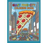 Giant Food City Coloring Book: Fun and Creative Coloring Pages of Oversized Burgers, Pizzas, and Treats in the Big City for Kids and Adults
