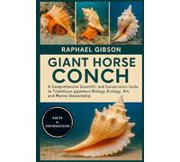 GIANT HORSE CONCH: A Comprehensive Scientific and Conservation Guide to Triplofusus giganteus Biology, Ecology, Art, and Marine Stewardship