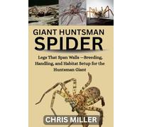 GIANT HUNTSMAN SPIDER: Legs That Span Walls -Breeding, Handling, and Habitat Setup for the Huntsman Giant