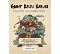Giant Kaiju Kabuki: A Japanese Ukiyo-e Style Coloring Book for Adults: apanese Woodblock Prints Style, Ukiyo-e Adult Coloring Book, Mythical Monsters & Samurai Drama, Stress Relieving Line Art