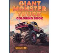 Giant Monster Truck Coloring Book: The Big Roaring Truck Is Ideal for Kids Ages 6 to 12