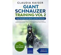 Giant Schnauzer Training Vol 2: Dog Training for your grown-up Giant Schnauzer