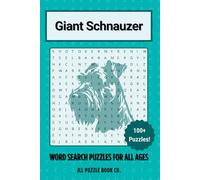 Giant Schnauzer Word Search Puzzle Book: Over 100 Fun Word Search Puzzles Celebrating the Giant Schnauzer - The Perfect Gift for Owners, Dog Lovers, ... All Ages (Dog Breed Word Search Puzzle Books)