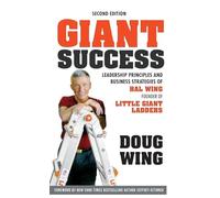 Giant Success: Leadership Principles and Business Strategies of Hal Wing, Founder of Little Giant Ladders