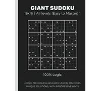 GIANT SUDOKU 16x16｜All levels (Easy to Master): 100% Logic KNOWN TECHNIQUES & ADVANCED LOGICAL STRATEGIES UNIQUE SOLUTIONS, WITH PROGRESSIVE HINTS