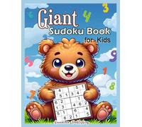 Giant Sudoku Book for Kids: Over 1000 Sudoku Puzzles with Increasing Difficulty from Easy to Hard and Solutions, 4x4 6x6 9x9 Grids in Large Print, ... Advanced Young Solvers (Logic Books for Kids)