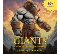 Giants and other Fantasy Creatures - A Coloring Book for Adults: An Adult Coloring Book featuring the inspiring World of Giants, Dragons, Minotaurs, ... Creatures (Fantasy Coloring books for adults)