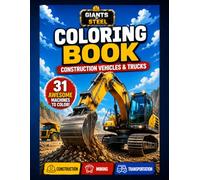 Giants of steel: Mining Coloring Book for Kids - Excavators, Trucks, Bulldozers and Heavy Machines: 31 Amazing Construction and Mining Vehicles to Color for Kids Ages 3-10