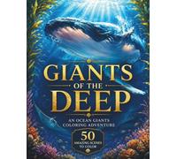 Giants of the Deep: An Ocean Giants Coloring Adventure - 50 Amazing Scenes of Whales, Sharks, Octopuses, Sea Turtles and More for Adults