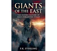 Giants of the East: The Hidden History of Asia's Forgotten Titans