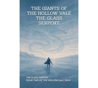 Giants of the Hollow Vale: The Glass Serpent: Book Two of the Hollow Vale Saga