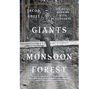 Giants of the Monsoon Forest: Living and Working with Elephants