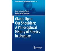 Giants Upon Our Shoulders: A Philosophical History of Physics in Uruguay: 65 (Studies in History and Philosophy of Science, 65)