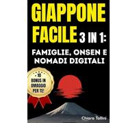GIAPPONE FACILE 3 IN 1 : famiglie, onsen e nomadi digitali: Il manuale definitivo per chi sogna il Giappone