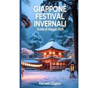 GIAPPONE FESTIVAL INVERNALI GUIDA DI VIAGGIO 2026: Vivi le iconiche celebrazioni della neve, le magiche sculture di ghiaccio e le tradizioni stagionali in Hokkaido e oltre