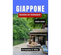 GIAPPONE GUIDA DI VIAGGIO 2025-2026: Un viaggio culturale attraverso tradizioni senza tempo, meraviglie moderne e avventure indimenticabili