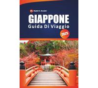 Giappone Guida Di Viaggio 2025: Esplora antichi templi, i migliori ristoranti, le città iconiche, le avventure all'aria aperta e i consigli pratici per navigare in questo paese dell'Asia orientale
