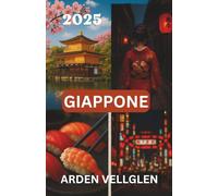 GIAPPONE GUIDA DI VIAGGIO 2025: Esplora Kyoto, Tokyo e dintorni con approfondimenti locali e consigli pratici