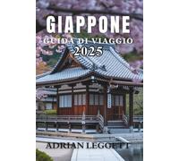 GIAPPONE GUIDA DI VIAGGIO 2025: Il viaggio definitivo attraverso la storia, la natura, la cucina e la cultura pop del Giappone