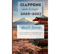 Giappone Guida di viaggio 2026-2027: Viaggio immersivo attraverso città senza tempo e santuari nascosti