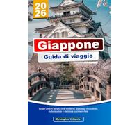 GIAPPONE Guida di viaggio 2026: Scopri antichi templi, città moderne, paesaggi mozzafiato, cultura unica e deliziosa cucina in Asia