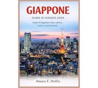 GIAPPONE GUIDA DI VIAGGIO 2026: Scopri il Giappone: città, cultura, cucina e tesori nascosti