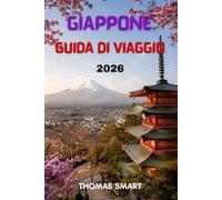 GIAPPONE GUIDA DI VIAGGIO 2026: Una guida di viaggio moderna per pianificare un viaggio indimenticabile in Giappone