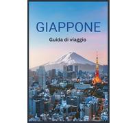 GIAPPONE GUIDA DI VIAGGIO 2026: Vivere antichi castelli, giardini tradizionali, cucina locale e visitare il Monte Fuji