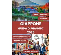 GIAPPONE GUIDA DI VIAGGIO: Il manuale completo per i visitatori alle prime armi e i viaggiatori esperti: itinerari migliori, tesori nascosti, luoghi ... di viaggio intelligenti per ogni stagione