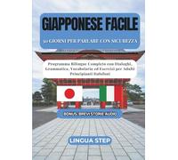 Giapponese Facile : 30 Giorni per Parlare con Sicurezza: Programma Bilingue Completo con Dialoghi, Grammatica, Vocabolario ed Esercizi per Adulti Principianti Italofoni