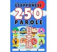 Giapponese: Impariamo il giapponese (Volume 2) - Le mie prime 250 parole, illustrate e per ogni età. Libro per imparare la lingua giapponese per tutte le età. Impara e scrivi le prime 250 parole nei diversi alfabeti, kanji, hiragana e katakana.