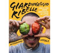 Giardinaggio ribelle. Crea il tuo orto biologico in città (I libri del benessere)