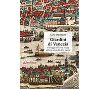 Giardini di Venezia. Un viaggio nel verde e nelle gemme artistiche della laguna (Pendragon garden)