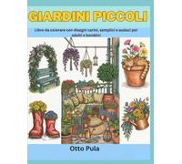 GIARDINI PICCOLI: Libro da colorare con disegni carini, semplici e audaci per adulti e bambini