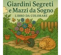 Giardini Segreti e Mazzi da Sogno Libro da Colorare