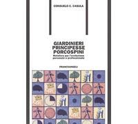 Giardinieri, principesse, porcospini. Metafore per l'evoluzione personale e professionale (Formazione permanente-Problemi d'oggi)