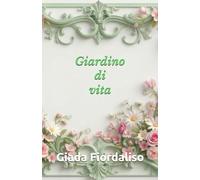 Giardino di vita-aforismario motivazionale-edizione con sfondi interni a colori raffiguranti un giardino fiorito, cover con fiori