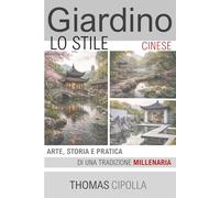 Giardino, lo stile Cinese: Arte, storia e pratica di una tradizione millenaria (GIARDINO - STORIA, PROGETTAZIONE E MANUTENZIONE DEI DIVERSI STILI.)