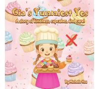 Gia's Yummiest Yes: A story of kindness, cupcakes, and care!