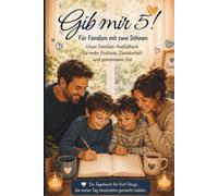 Gib mir 5! Für Familien mit zwei Söhnen Unser Familien-Ausfüllbuch für mehr Positives, Dankbarkeit und gemeinsame Zeit: Ein Tagebuch für fünf Dinge, die euren Tag besonders gemacht haben.