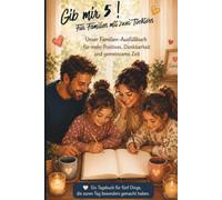 Gib mir 5! Für Familien mit zwei Töchtern. Unser Familien-Ausfüllbuch für mehr Positives, Dankbarkeit und gemeinsame Zeit: Ein Tagebuch für fünf Dinge, die euren Tag besonders gemacht haben