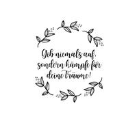 Gib niemals auf, sondern kämpfe für deine Träume!