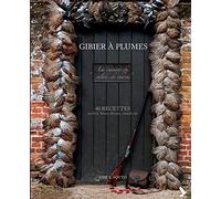 Gibier à plume: 40 recettes de perdrix, faisan, bécasse, canard, oie