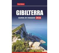 GIBILTERRA GUIDA DI VIAGGIO 2026: Esplora le principali attrazioni, le gite di un giorno, il cibo locale, le spiagge e la storia nel sud della Spagna