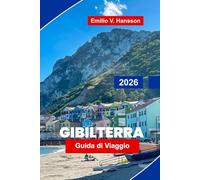 GIBILTERRA Guida di viaggio 2026: Esplora scogliere rocciose, forti storici, viste costiere, cucina locale e consigli pratici per il tuo viaggio nei territori britannici d'oltremare