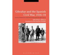 Gibraltar and the Spanish Civil War, 1936-39: Local, National and International Perspectives