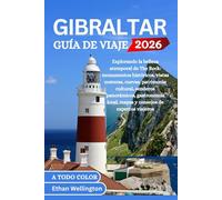 GIBRALTAR GUÍA DE VIAJE 2026 (A todo color): Explorando la belleza atemporal de The Rock: monumentos históricos, vistas costeras, cuevas, patrimonio ... local, mapas y consejos de expertos viajeros