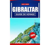 Gibraltar Guide De Voyage 2025: Explorez la destination emblématique de l'Espagne en Europe : les principales attractions, une histoire captivante, ... et des conseils de voyage essentiels