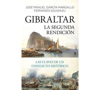 Gibraltar. La Segunda Rendición: Las claves de un conflicto histórico (Historia)
