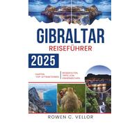 GIBRALTAR REISEFÜHRER 2025: Entdecken Sie die einzigartige Mischung aus Kulturen und atemberaubenden Aussichten im britischen Territorium